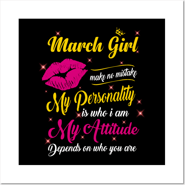 March Girl Make No Mistake My Personality Is Who I Am Wall Art by Vladis